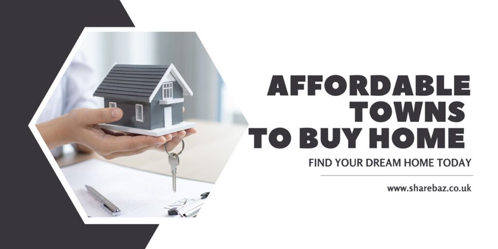 10 Affordable Towns to Buy Home in the UK - Find Your Dream Home Today ...
